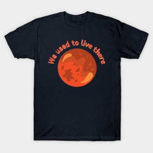 We Used To Live There | Mars Version T-Shirt